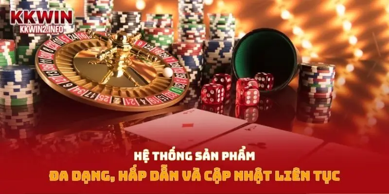 Hệ thống sản phẩm đa dạng, hấp dẫn và cập nhật liên tục